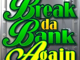 Break da Bank Again